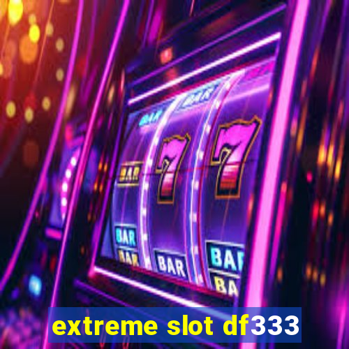 extreme slot df333